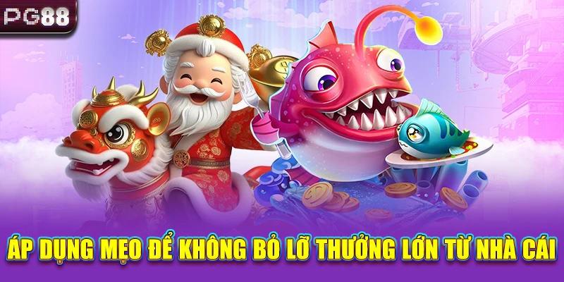 Áp dụng mẹo để không bỏ lỡ thưởng lớn từ nhà cái