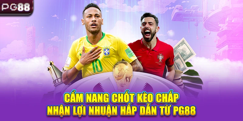 Cẩm nang chốt kèo chấp nhận lợi nhuận hấp dẫn từ PG88