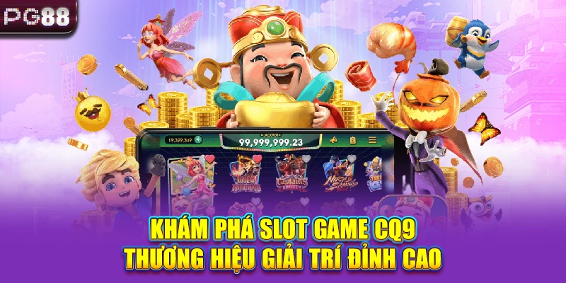 Khám Phá Slot Game CQ9 - Thương Hiệu Giải Trí Đỉnh Cao