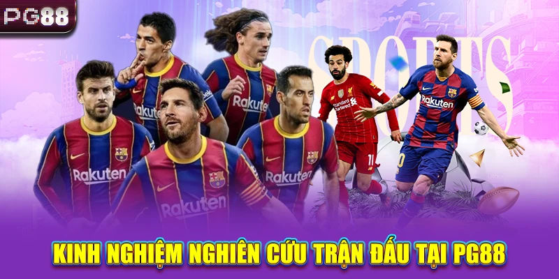 Kinh nghiệm nghiên cứu trận đấu tại PG88