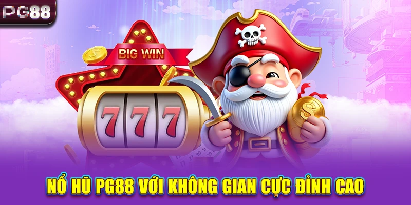 Nổ hũ PG88 với không gian cực đỉnh cao