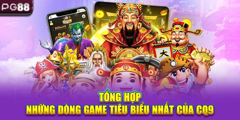 Tổng hợp những dòng game tiêu biểu nhất của CQ9