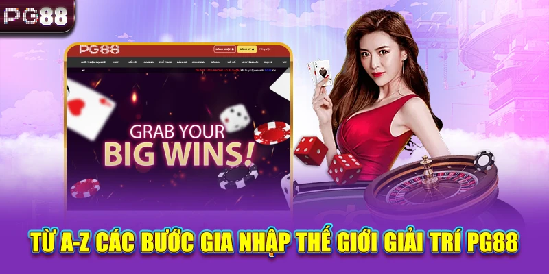 Từ A-Z các bước gia nhập thế giới giải trí PG88